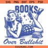 Books Over Bullshit Svg Png, Woman Book Lover Svg Png, Book Lover Svg Png