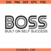Built on self success svg, boss svg, self-love svg, motivational svg, inspirational svg