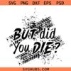 But did you die SVG, Jeep Lover Shirt SVG, Mud Life SVG, ATV Shirt SVG