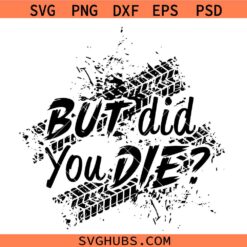 But did you die SVG, Jeep Lover Shirt SVG, Mud Life SVG, ATV Shirt SVG