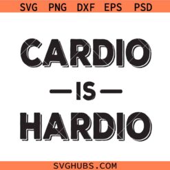 Cardio Svg, Cardio Is Hardio, Exercise Svg, Working Out Svg, Funny Gym Svg