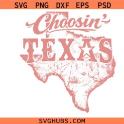 Choosin Texas SVG PNG, Texas 250th Anniversary svg, She’s From Texas svg, Texas Independence Day svg