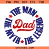 Daddy the man the myth the legend svg, Father’s Day svg, Father Svg, Father’s Day T-shirt svg