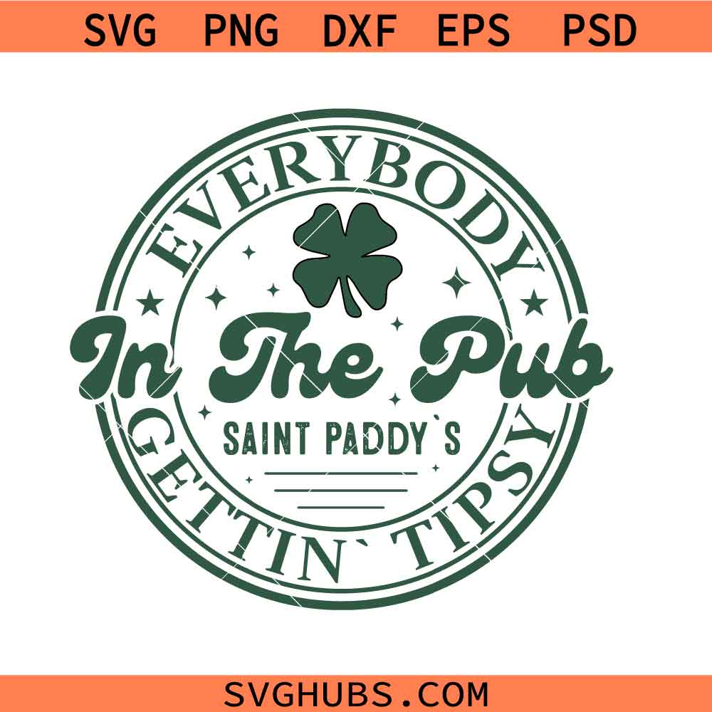 Everybody In The Pub Getting Tipsy St Paddy Svg Png, Irish Svg Png, St Patricks day Svg Png