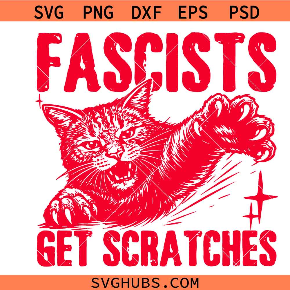 Fascists Get Scratches Svg PNG, Political Shirt Svg, Social Justice Svg, Pro Immigration Svg, Anti ICE Political Svg