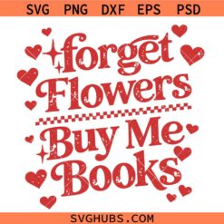 Forget Flowers Buy Me Books SVG, Funny Book Lover Quote SVG, Reader SVG