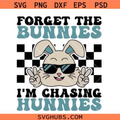 Forget The Bunnies I'm Chasing Hunnies Svg Png, Happy Easter Svg Png, Bunny Boy Svg Png