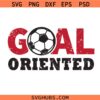 Soccer Svg, Goal Oriented svg, Football svg, motivational svg, inspiration svg , sports svg