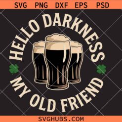 Hello Darkness My Old Friend Svg Png, St Patrick's Day Svg Png Beer Lover Svg Png