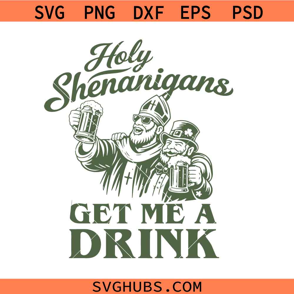 Holy Shenanigans Get Me a Drink Svg Png, Everybody In The Pub Getting Tipsy Svg Png, St Patricks day Svg Png