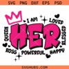 I am her SVG, Motivational SVG, Affirmation SVG, Boss Lady SVG