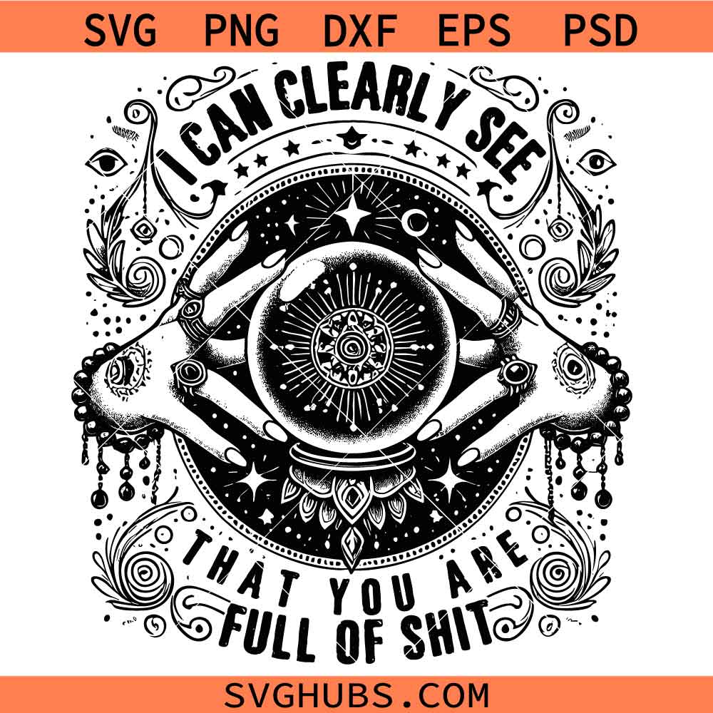I can clearly see that you are full of shit SVG, Funny Crystal Ball SVG, Witchy SVG