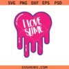 Slime SVG, I Love Slime SVG, Slime Queen Svg, Heart Slime svg, Pink Slime svg, Purple Slime