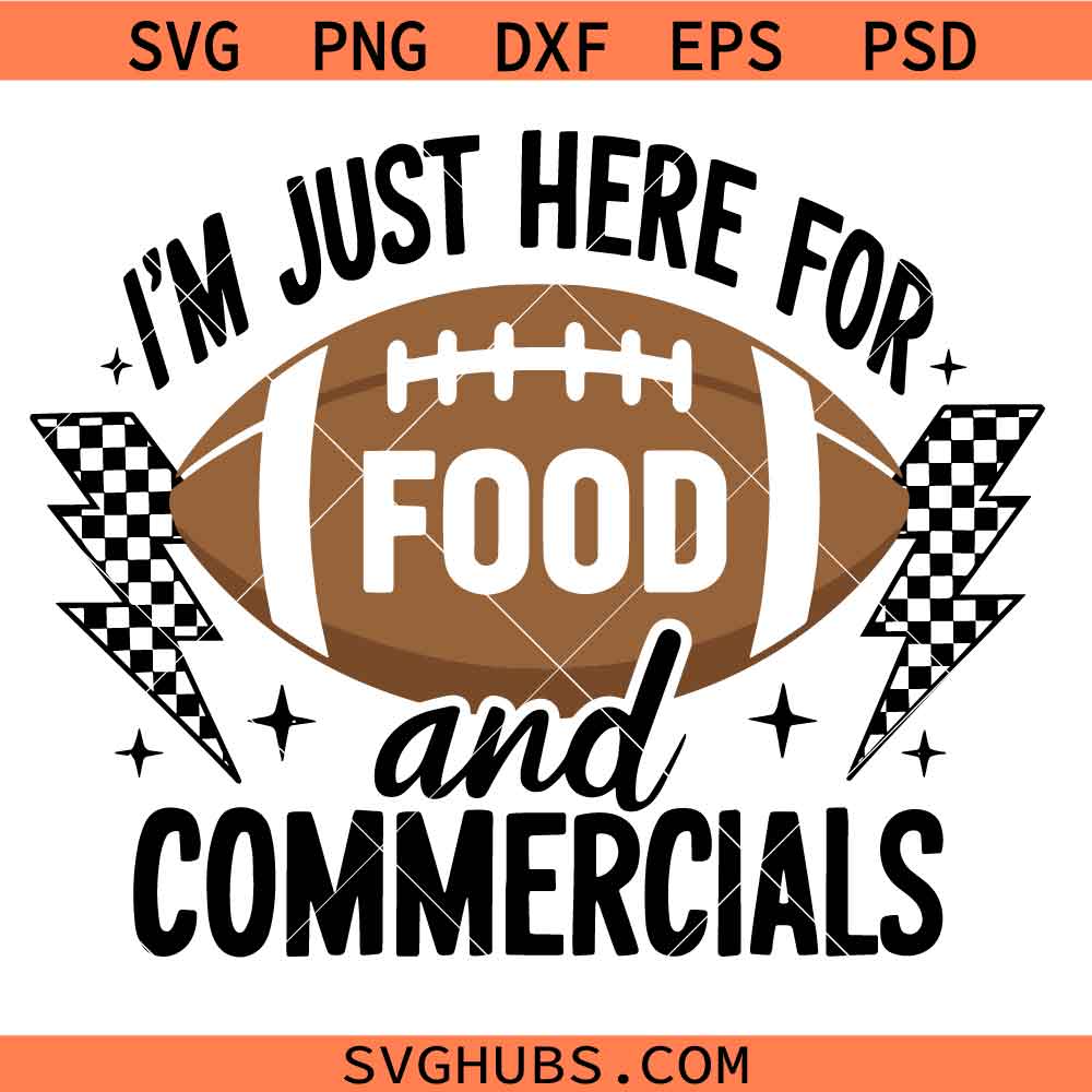 I'm Just Here for the Food and Commercials Svg Png, Halftime Svg Png, Football Super Bow Svg Png