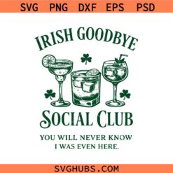 Irish Goodbye Social Club You Will Never Know I was Even Here Svg Png, St Patrick Day Svg Png