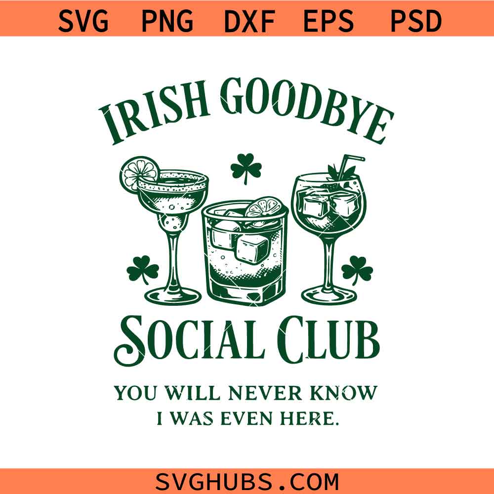 Irish Goodbye Social Club You Will Never Know I was Even Here Svg Png, St Patrick Day Svg Png