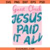 Jesus Paid It All PNG SVG, Christian Jesus Paid It All PNG SVG, Guest Check Faith svg