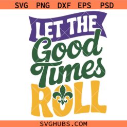 Let the Good Times Roll Mardi Gras Svg Png, Fleur De Lis Svg Png, Fat Tuesday Svg Png