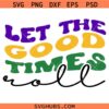 Let Good time Roll Mardi Gras Beads Svg Png, Fat Tuesday Svg Png, Louisiana Svg Png
