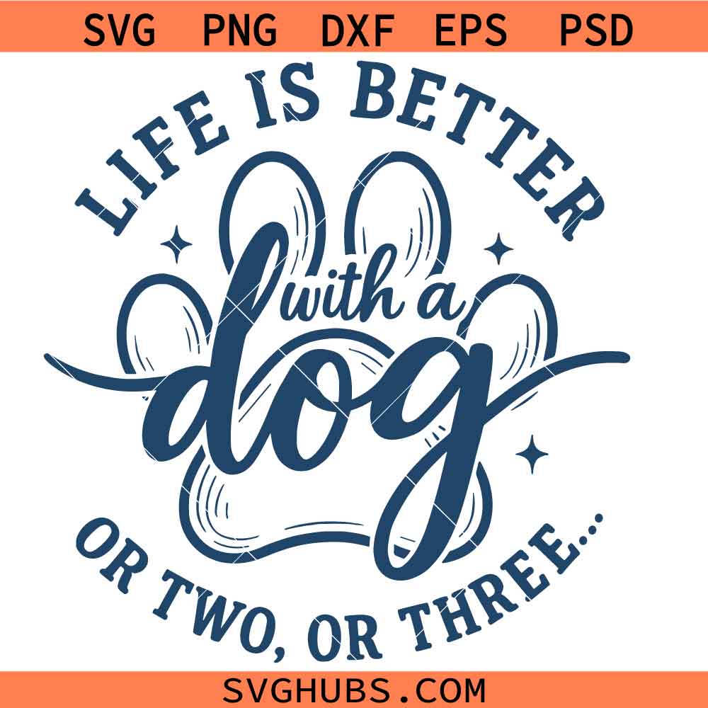 Life Is Better With A Dog Svg Png, Dog Paw Svg Png