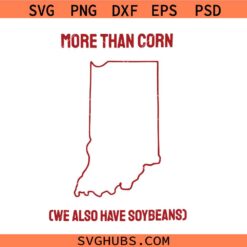 More than corn we also have soybeans svg png, Indiana Shirt svg png, Hoosier Shirt svg png