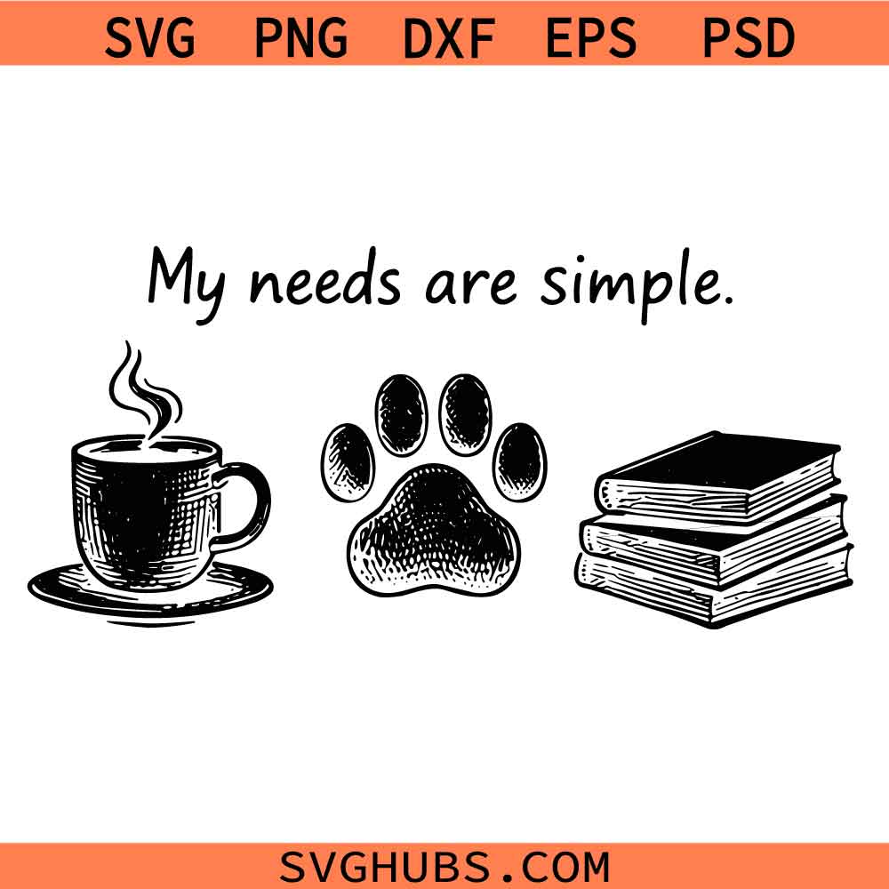 My Needs Are Simple Svg Png, Dog Lover Shirt Svg Png, Coffee dogs Book Svg Png