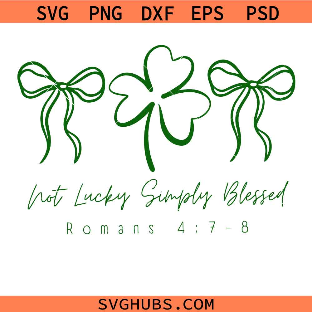 Not Lucky Simply Blessed Romans 4: 7-8 Svg Png, St Patrick's Day Coquette Bow Svg Png