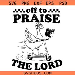 Off to praise the Lord goose SVG, Funny Christian SVG, Faith Humor SVG