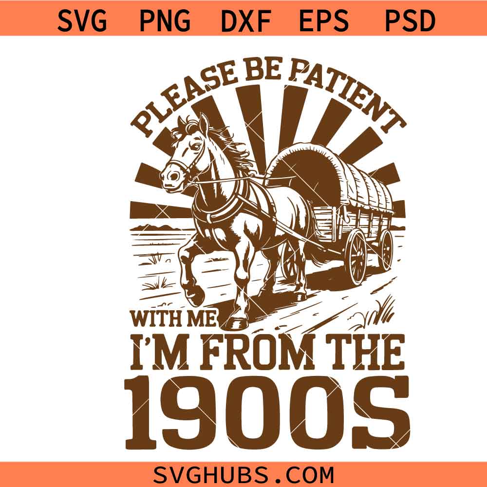 Please Be Patient with Me Svg Png, I'm from the 1900s Png svg, Throwback Png svg