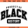 Product of Black History SVG, African American SVG I Am Black History Svg, Black Girl Magic SVG
