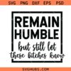 Remain humble but still let these bitches know svg, Black Queen SVG, Rap Hip Hop Music SVG, Not Like Us SVG