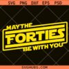 may the forties be with you svg