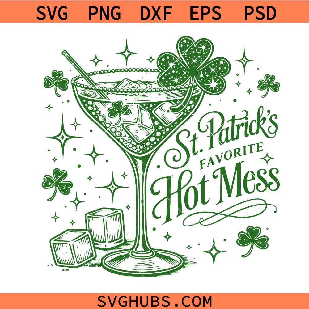 St Patrick's Favorite Hot Mess Svg Png, Irish Glitter Martini Svg Png, St Patricks Day Shamrock Svg Png