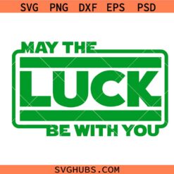 St. Patrick's Day May The Luck Be With You Svg, May The Luck Be With You Svg