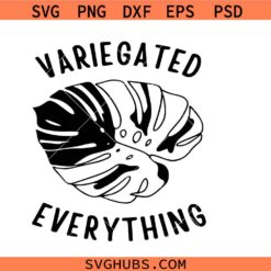 Variegated Everything Svg, Monstera Leaf svg , Houseplant Clipart, Plant svg,