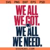We All Got We All Need New England Football SVG, Patriots SVG, Patriots Football SVG,Patriots Logo SVG