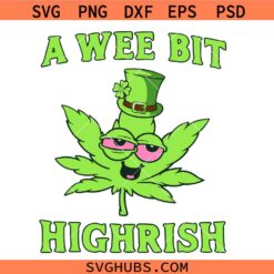 A Wee Bit Highrish Svg, Cannabis Leaves Patricks Day Svg, St Patricks Day Svg