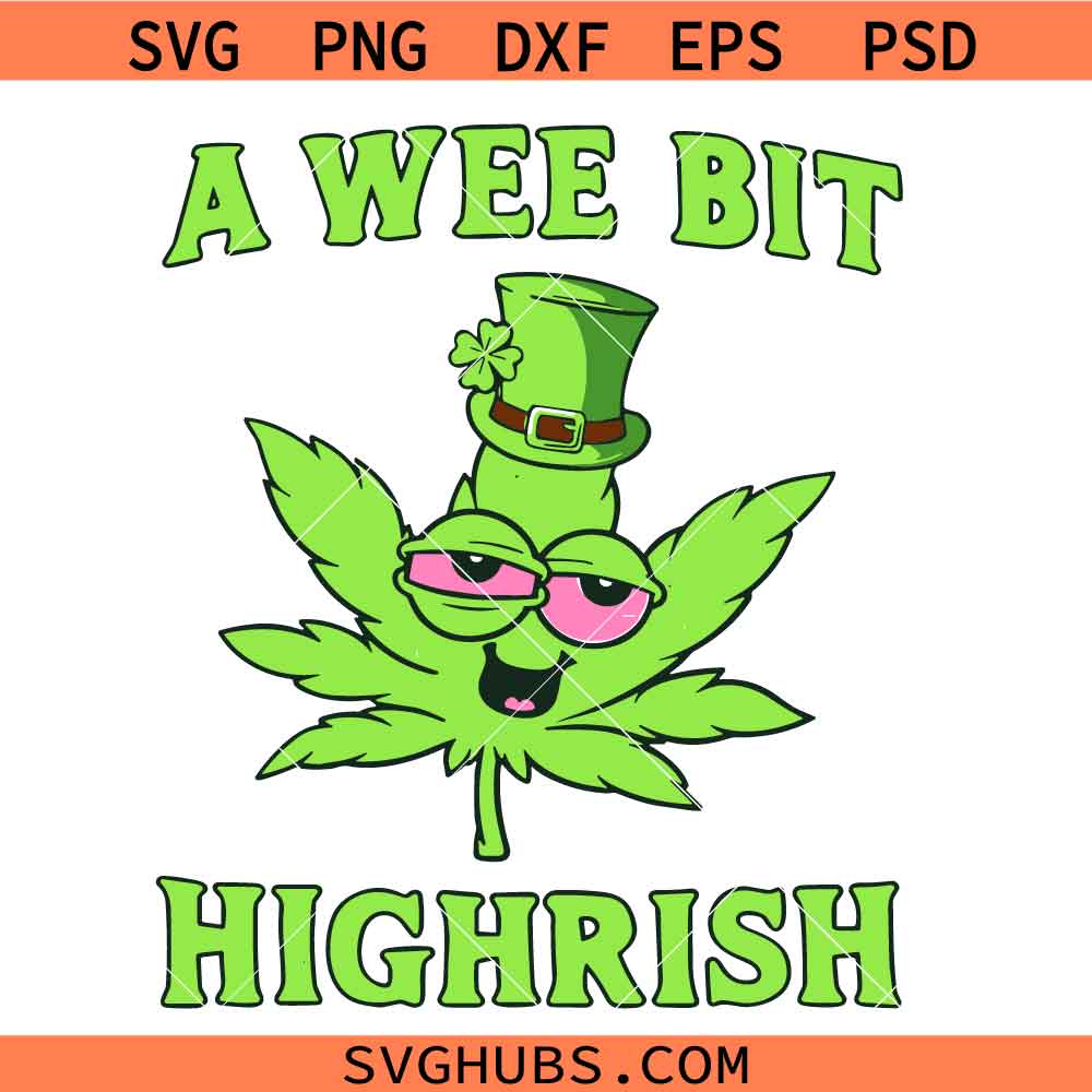 A Wee Bit Highrish Svg, Cannabis Leaves Patricks Day Svg, St Patricks Day Svg
