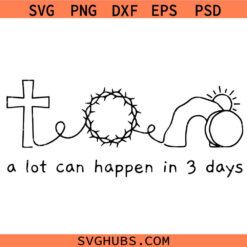 A lot can happen in 3 three days SVG PNG, Easter SVG PNG, Cross SVG PNG, Tomb SVG PNG