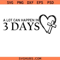 A lot can happen in 3 days SVG, Happy Easter SVG, He is risen SVG