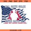 All Gave Some Some Gave All Svg Png, 4th Of July Svg Png, Veterans Svg Png, Memorial Day Svg Png