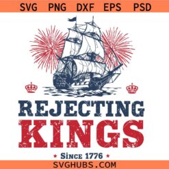 Rejecting Kings Since 1776 svg, American Revolution Patriotic Flag svg, Liberal 4th of July svg, Anti Maga Anti Trump svg