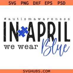 In April We Wear Blue Svg Png, Autism Awareness Svg Png, Special Education Svg, Neurodiversity Svg Png
