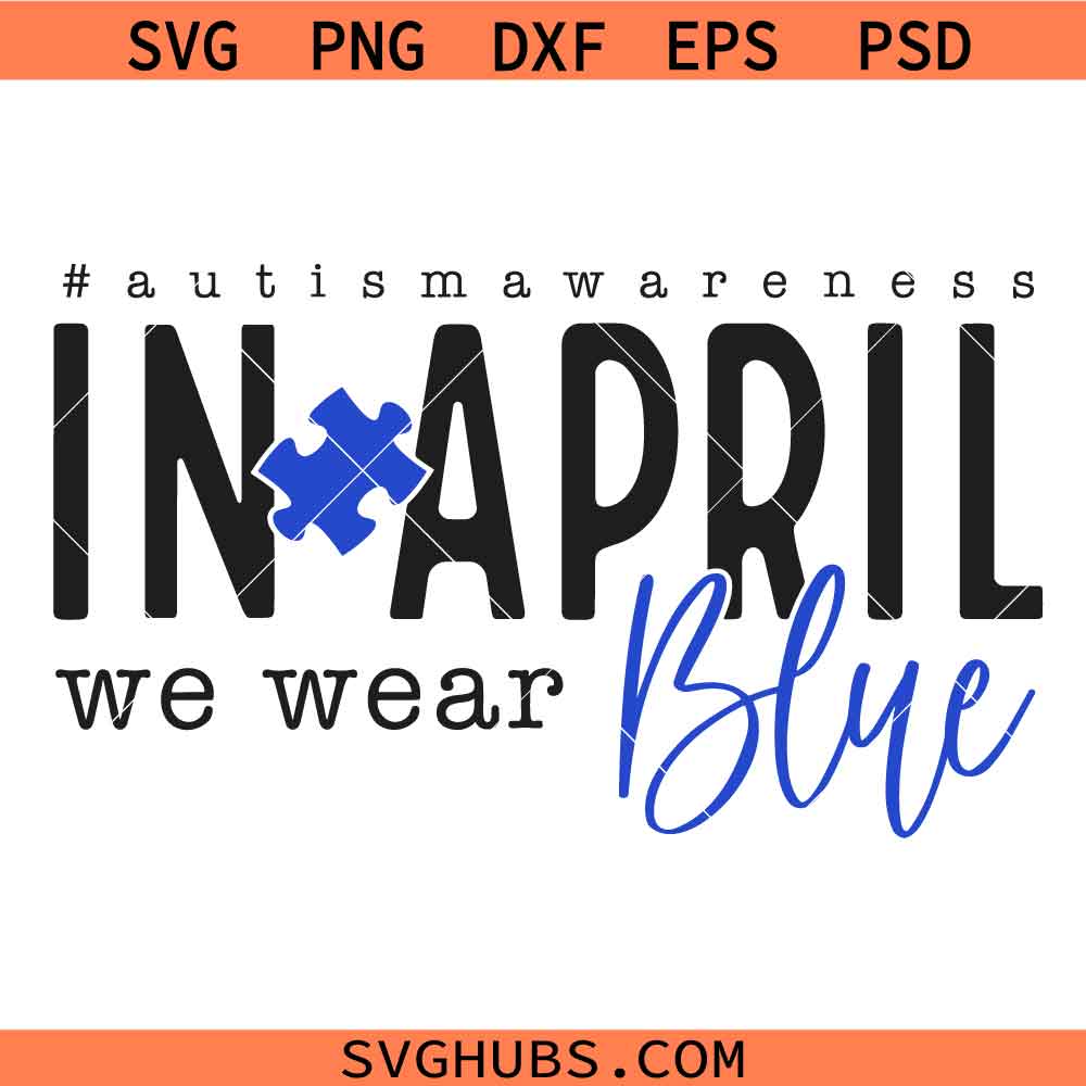 In April We Wear Blue Svg Png, Autism Awareness Svg Png, Special Education Svg, Neurodiversity Svg Png