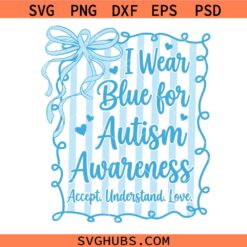 In April We Wear Blue SVG PNG, Autism Coquette Bow svg, Accept Love Understand Graphic svg
