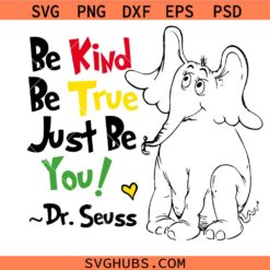 Be Kind Be True Just Be You Dr Seuss SVG, Be kind svg, On The Places You Will Go Svg, Read Across America Svg