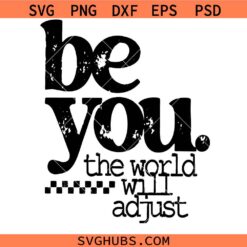 Be You the World Will Adjust SVG, Self Love Svg, Love Yourself SVG