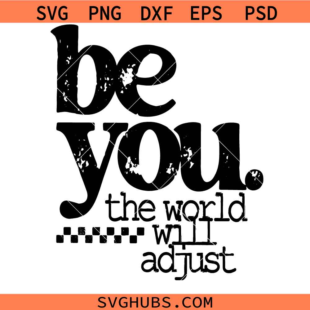 Be You the World Will Adjust SVG, Self Love Svg, Love Yourself SVG