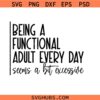 Being a functional adult every day seems a bit excessive SVG, Adult Humor svg