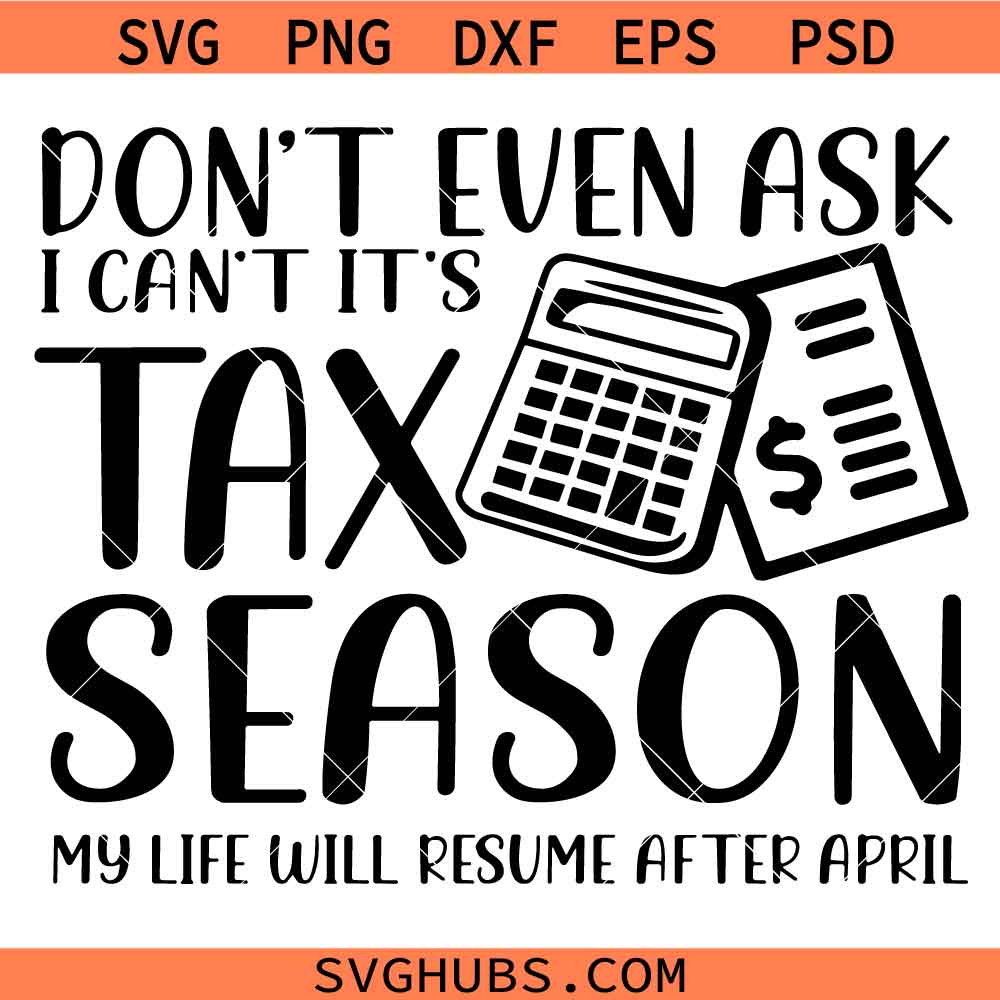 Don't Even Ask I Cant Its Tax Season Svg, Tax Season Svg, Tax Svg